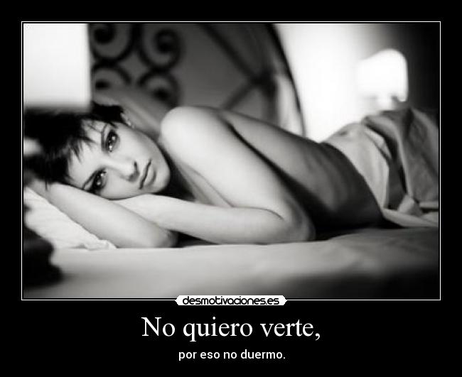 No quiero verte, -