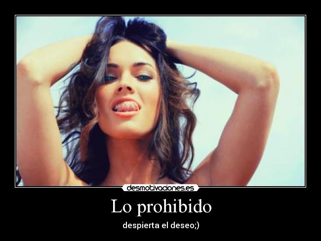 Lo prohibido - despierta el deseo;)
