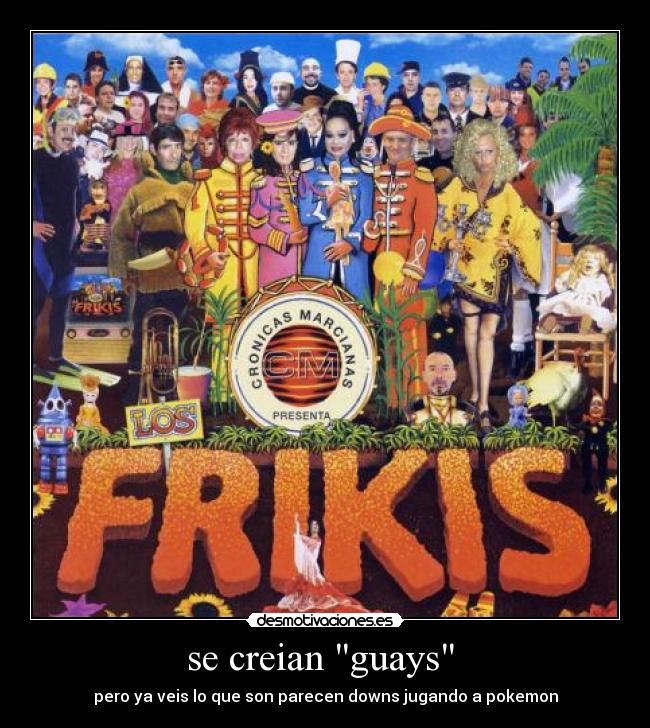 se creian guays -