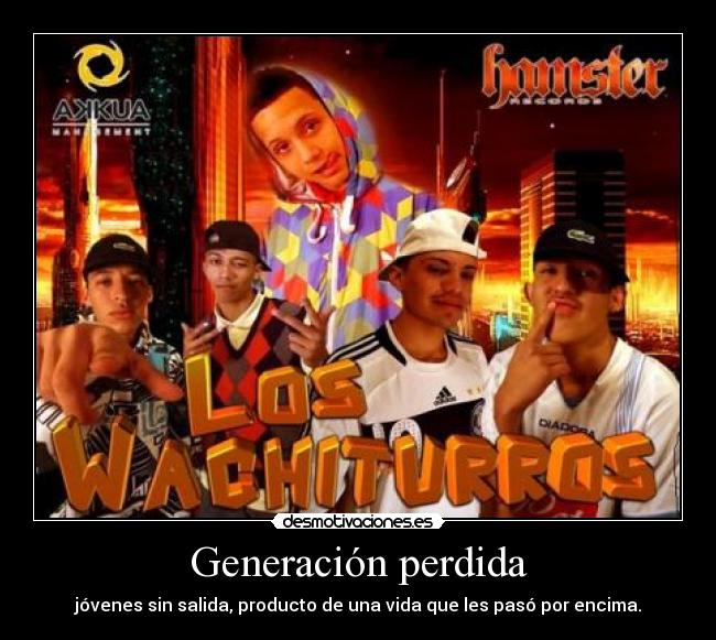 Generación perdida - jóvenes sin salida, producto de una vida que les pasó por encima.