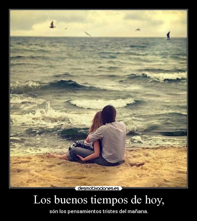 Los buenos tiempos de hoy, - 