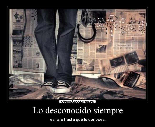 Lo desconocido siempre -