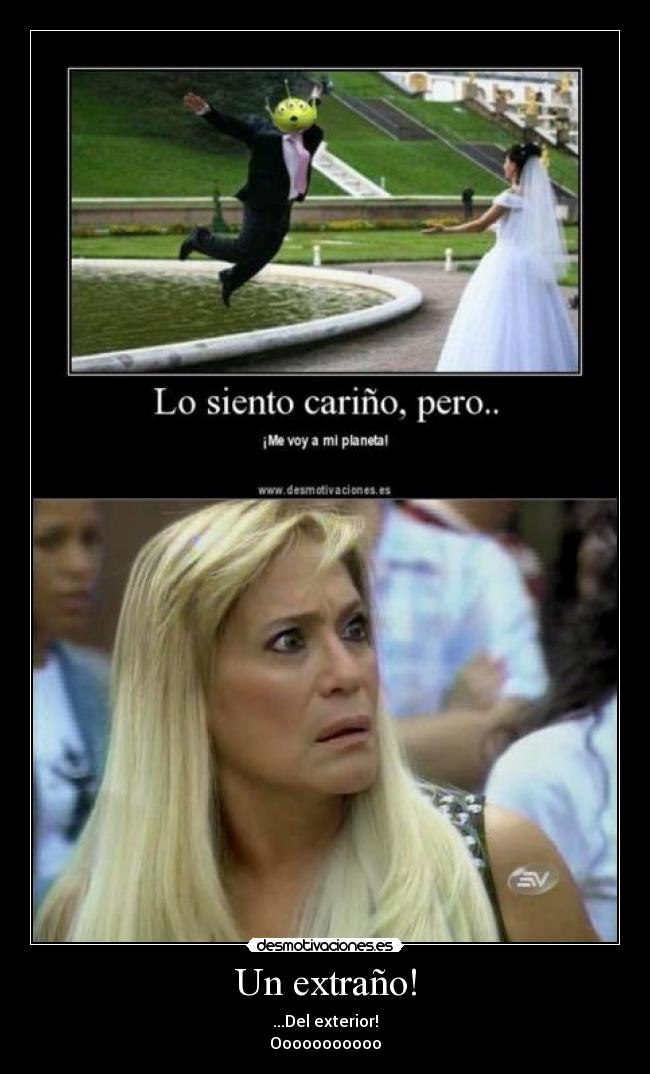 Un extraño! - ...Del exterior!
Ooooooooooo