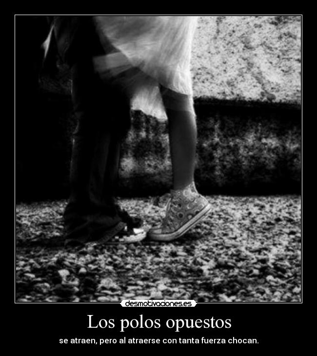 Los polos opuestos -