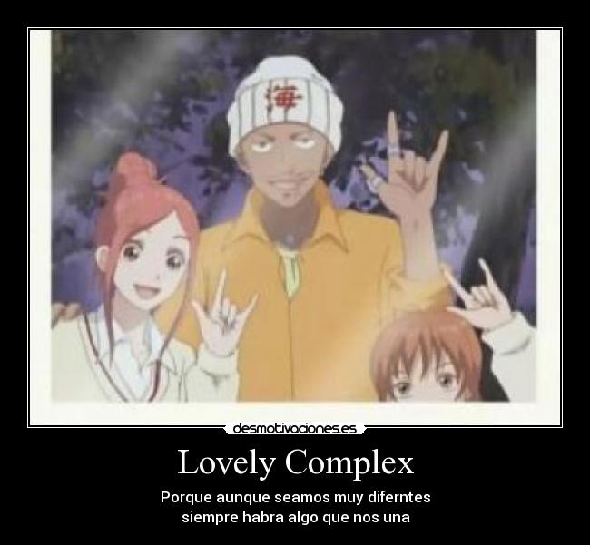 Lovely Complex - Porque aunque seamos muy diferntes
siempre habra algo que nos una