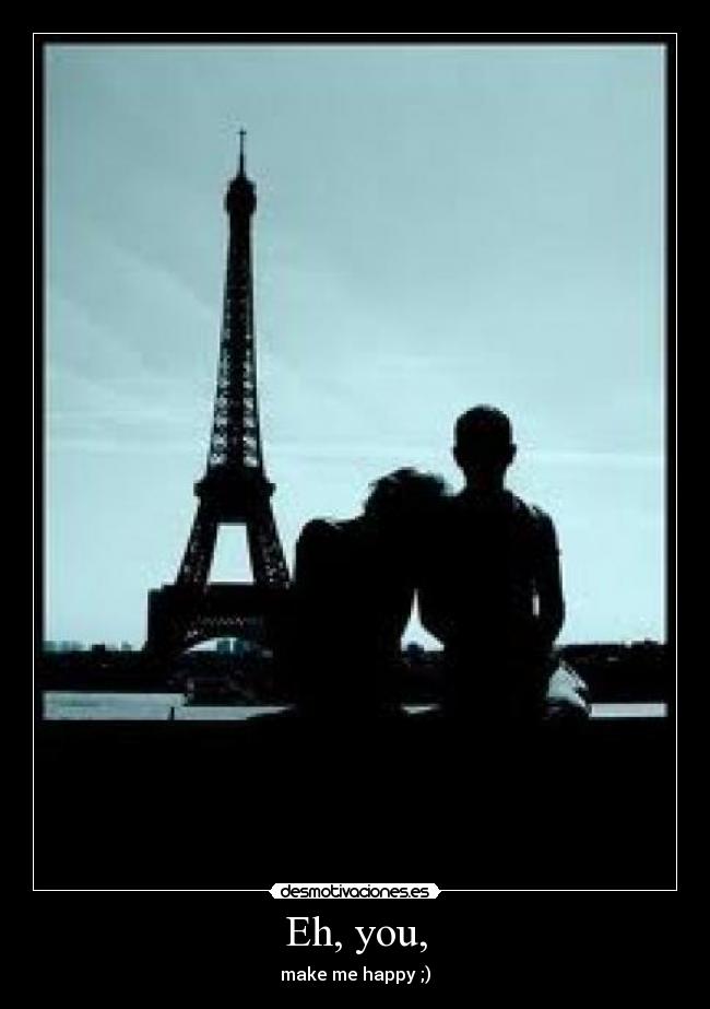 Eh, you, - make me happy ;)