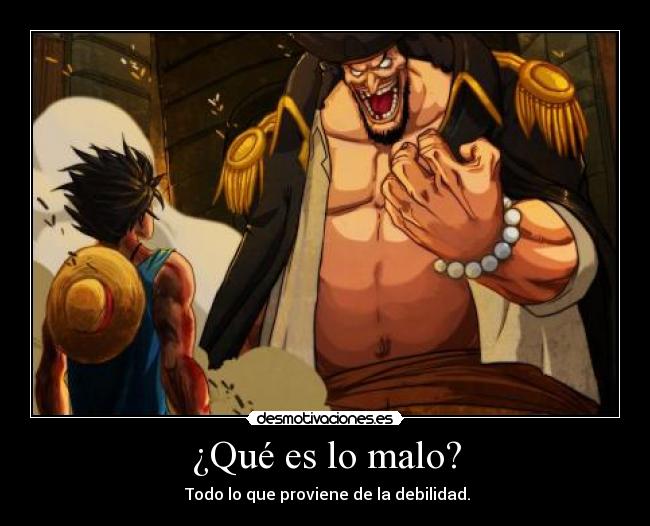 ¿Qué es lo malo? - Todo lo que proviene de la debilidad.
