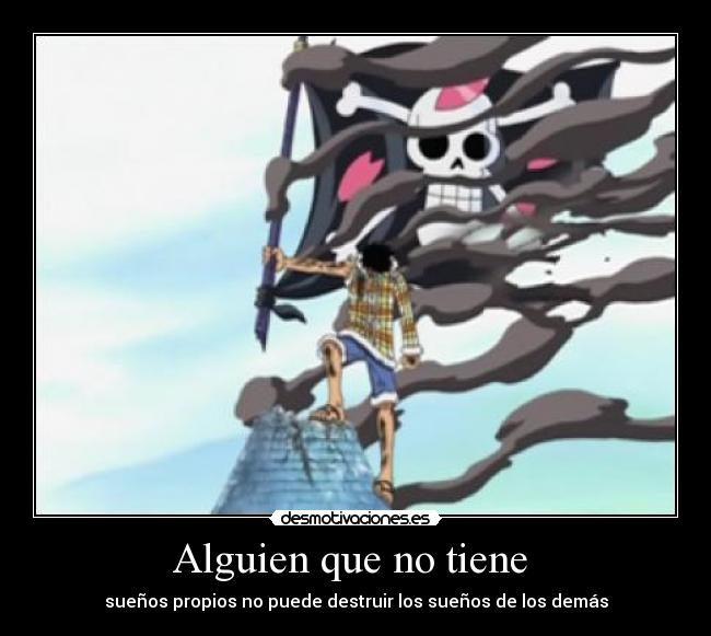 Alguien que no tiene - sueños propios no puede destruir los sueños de los demás