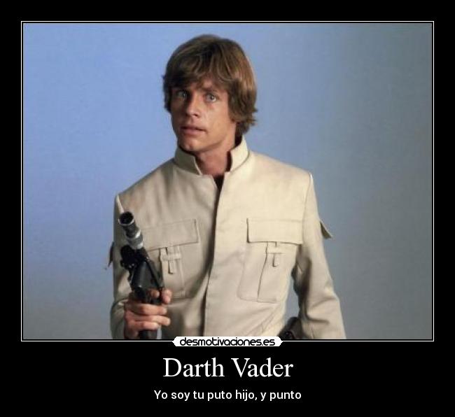 Darth Vader - Yo soy tu puto hijo, y punto