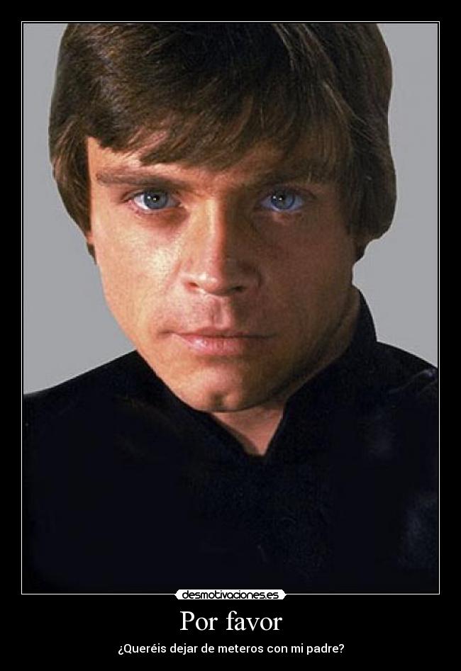 Por favor - ¿Queréis dejar de meteros con mi padre?