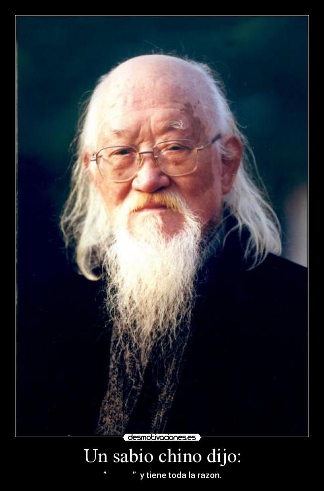 Imagenes De Un Sabio Chino Dijo | un sabio chino dijo desmotivaciones Imagenes De Un Sabio Chino Dijo | un sabio chino dijo desmotivaciones