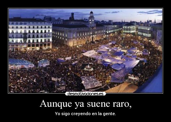 carteles aunque suene raro creo gente madrid indignados 2011 sol desmotivaciones