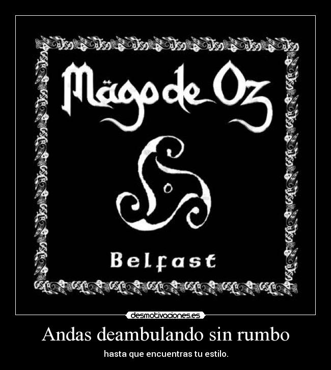 Andas deambulando sin rumbo - hasta que encuentras tu estilo.