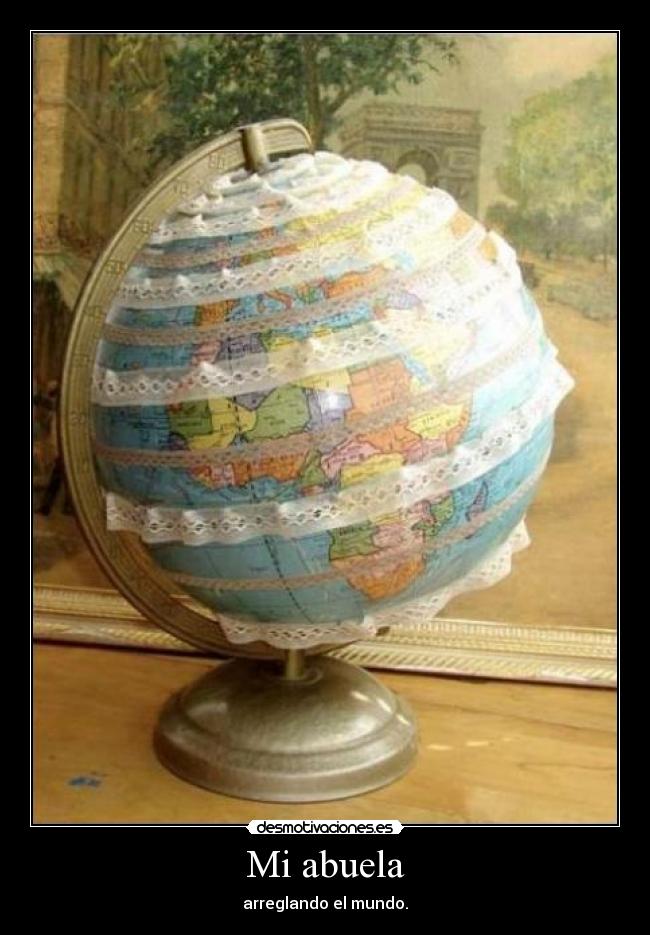 Mi abuela - arreglando el mundo.