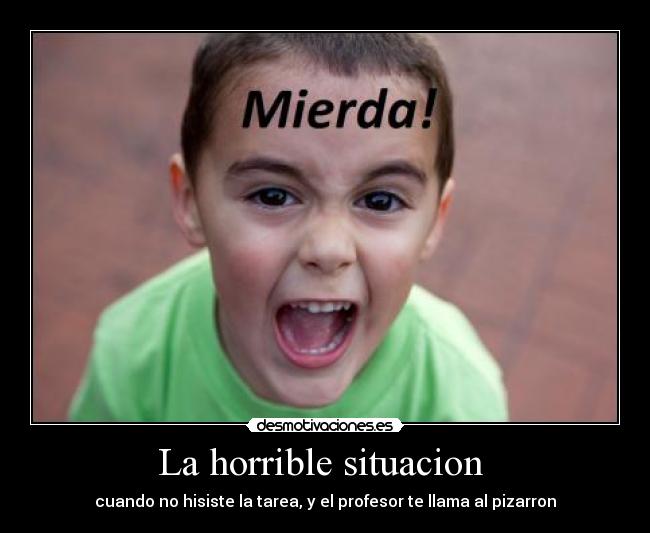 La horrible situacion -