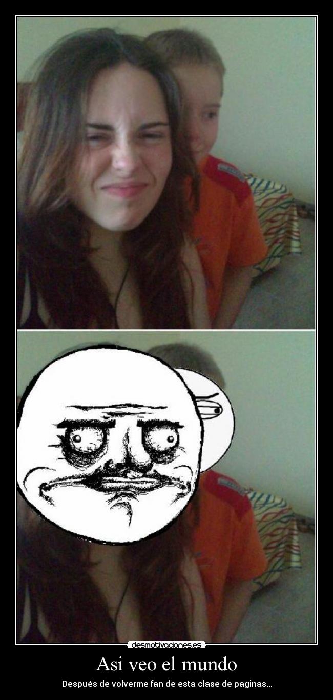 Asi veo el mundo - Después de volverme fan de esta clase de paginas...