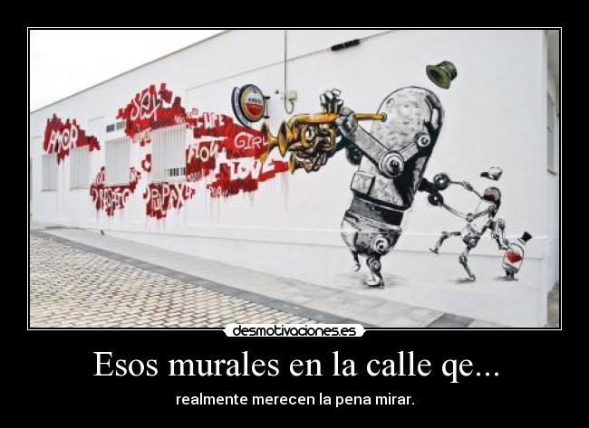 Esos murales en la calle qe... -