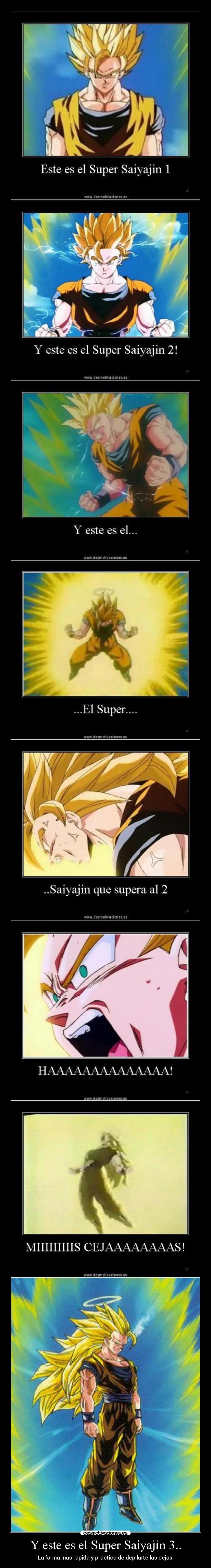 Y este es el Super Saiyajin 3.. - La forma mas rápida y practica de depilarte las cejas.