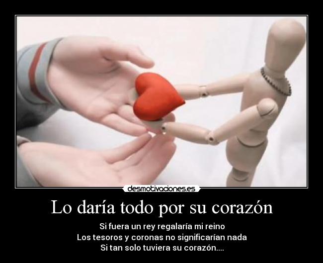 Lo daría todo por su corazón -