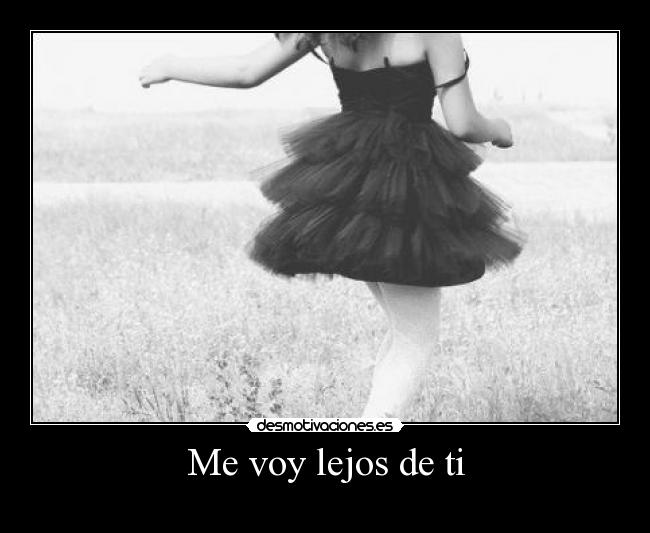 Me voy lejos de ti -