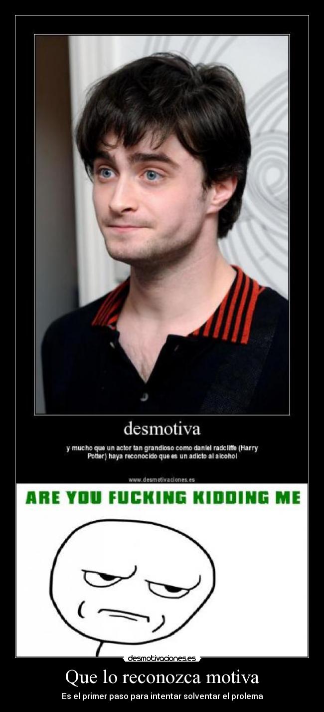 Que lo reconozca motiva - Es el primer paso para intentar solventar el prolema