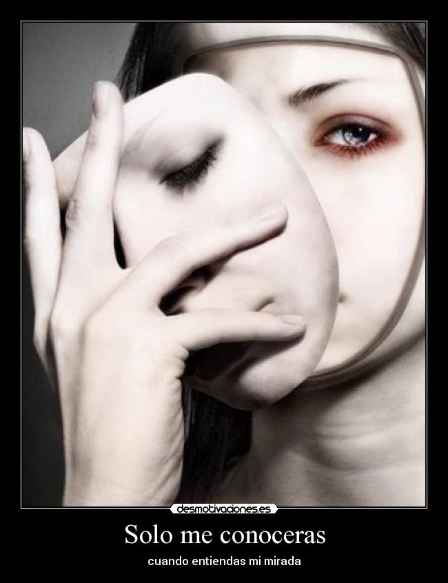 Solo me conoceras - cuando entiendas mi mirada