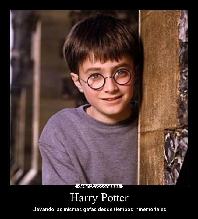 Harry Potter - Llevando las mismas gafas desde tiempos inmemoriales