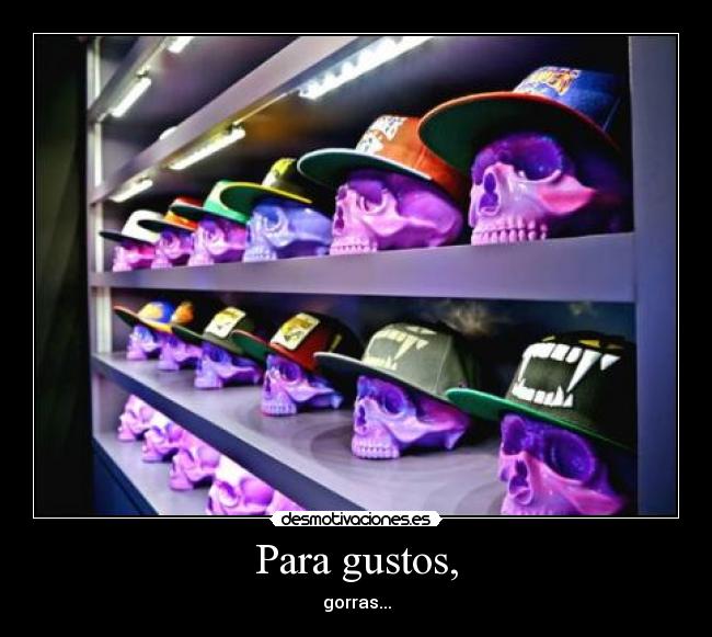 Para gustos, - gorras...