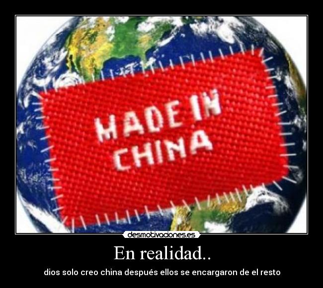 En realidad.. - dios solo creo china después ellos se encargaron de el resto