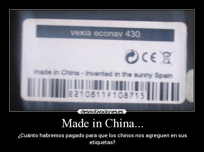 Made in China... - ¿Cuánto habremos pagado para que los chinos nos agreguen en sus etiquetas?