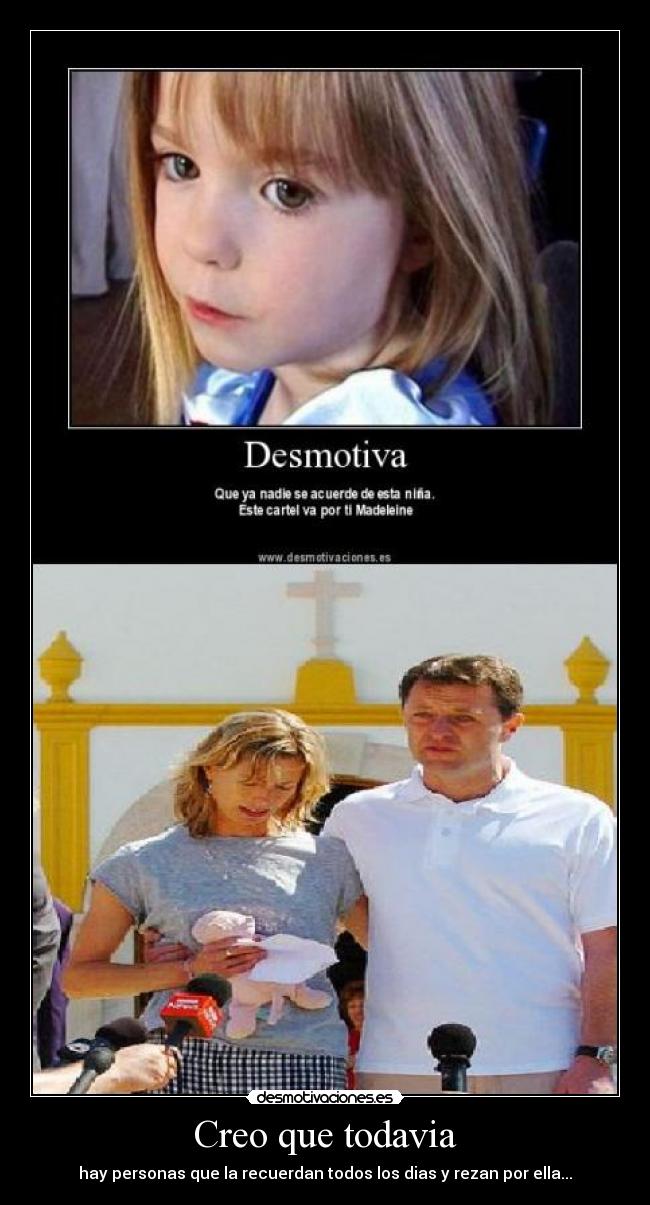 Creo que todavia - hay personas que la recuerdan todos los dias y rezan por ella...