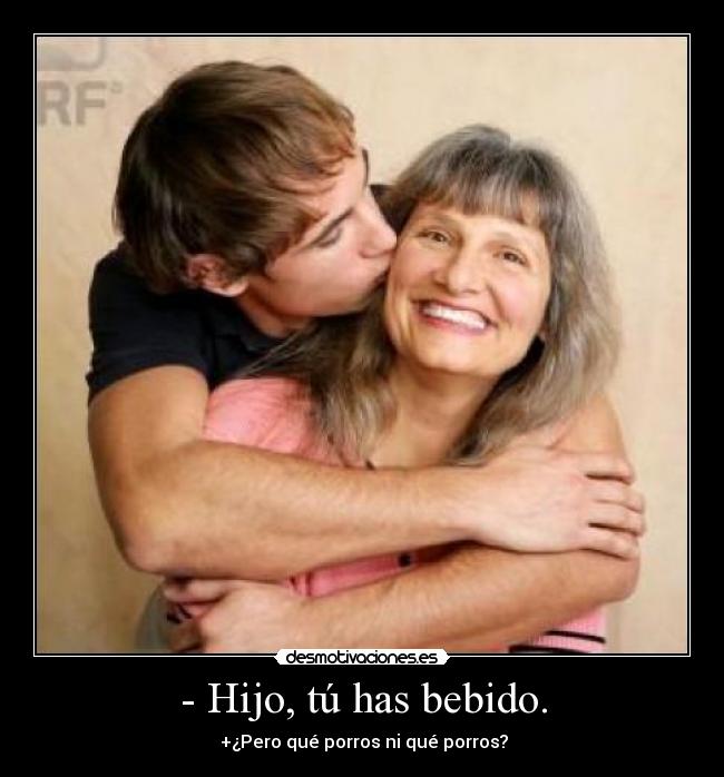 - Hijo, tú has bebido. - +¿Pero qué porros ni qué porros?