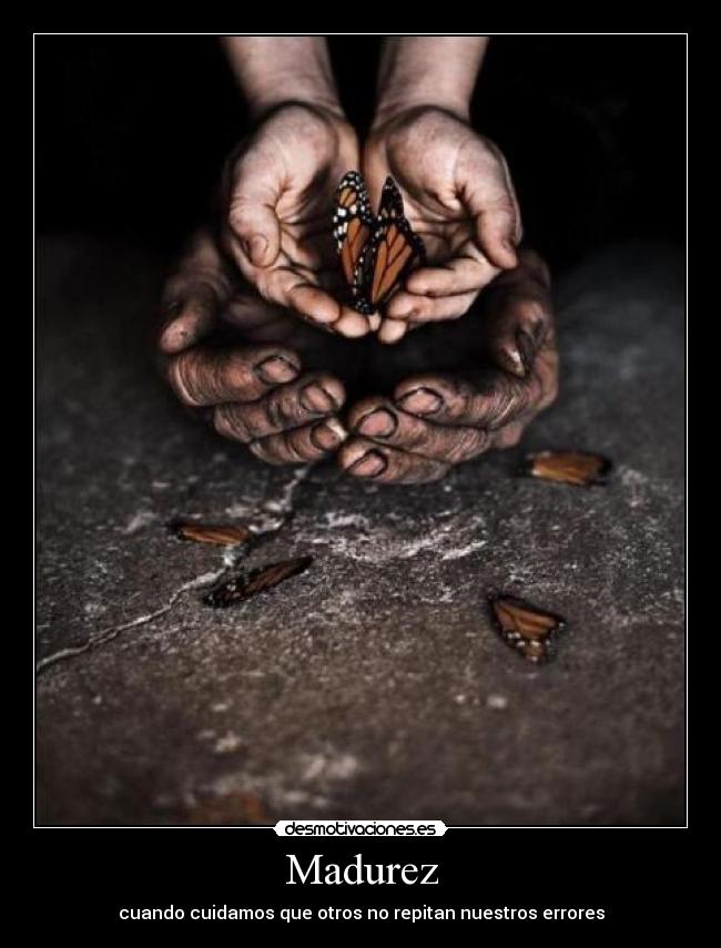 Madurez - cuando cuidamos que otros no repitan nuestros errores