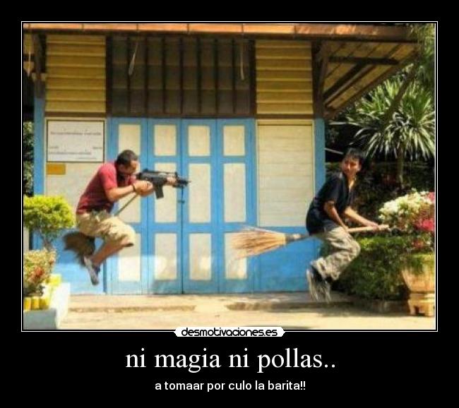 ni magia ni pollas.. - a tomaar por culo la barita!!