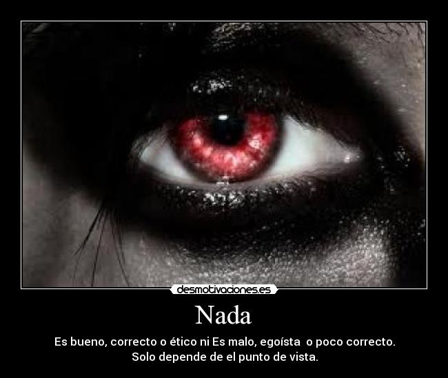 Nada - Es bueno, correcto o ético ni Es malo, egoísta o poco correcto.
Solo depende de el punto de vista.