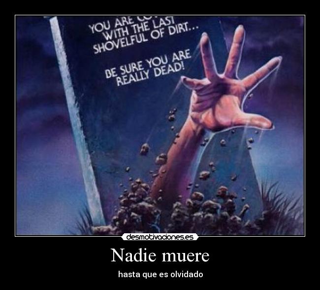 Nadie muere - hasta que es olvidado