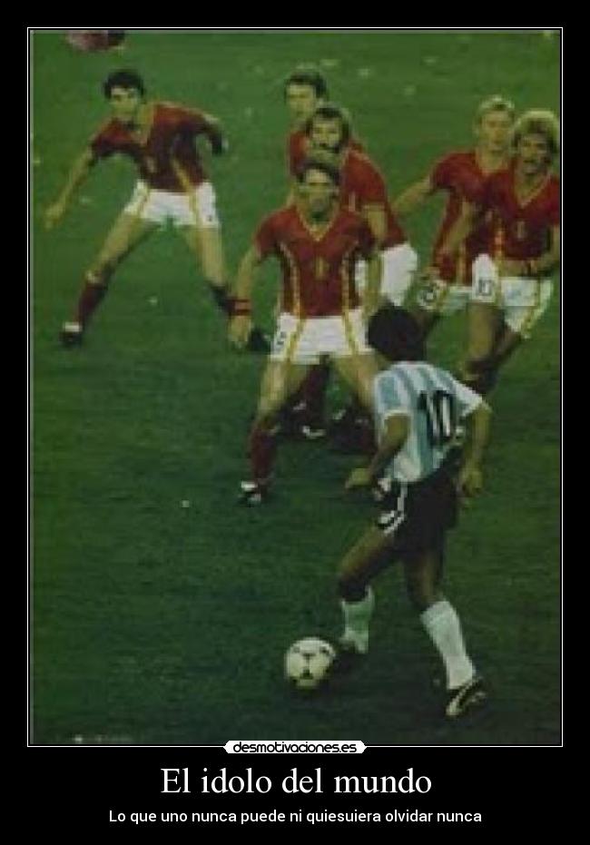 El idolo del mundo - Lo que uno nunca puede ni quiesuiera olvidar nunca