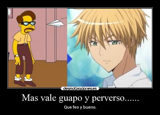 Mas vale guapo y perverso...... -