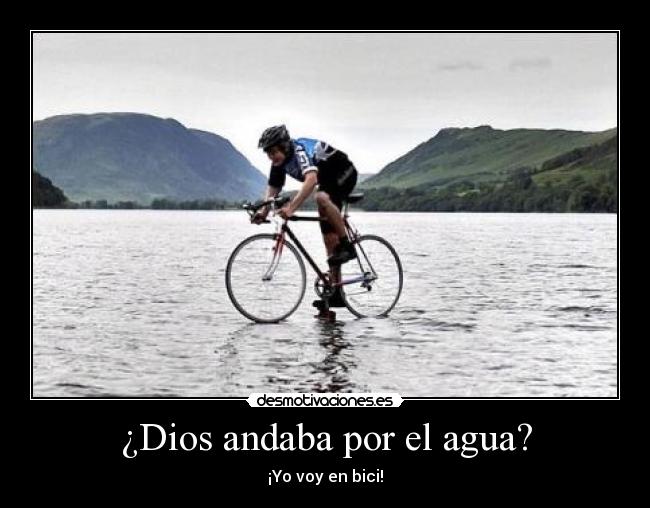 ¿Dios andaba por el agua? - ¡Yo voy en bici!