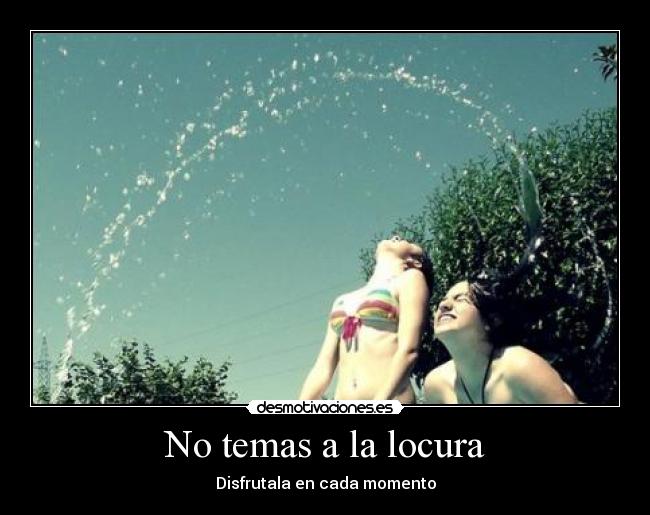 No temas a la locura - 