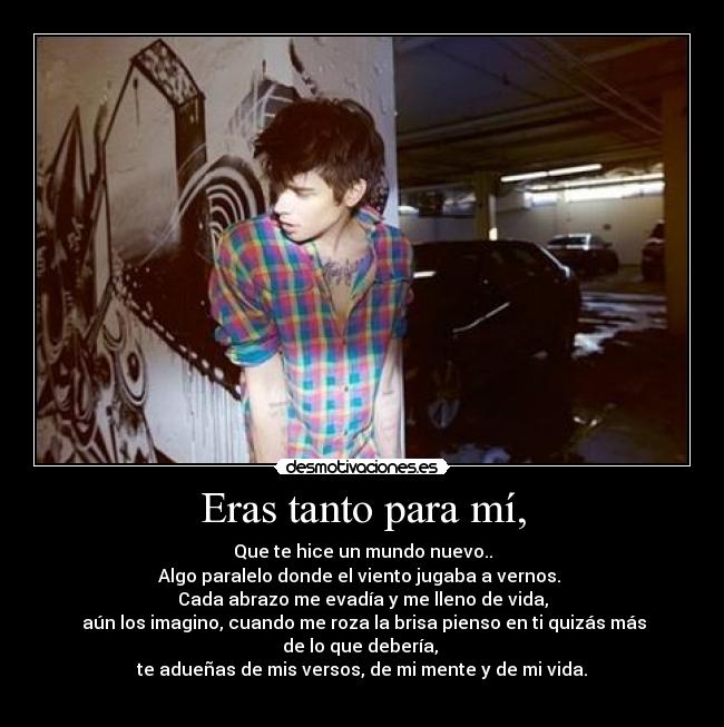 Eras tanto para mí, - 