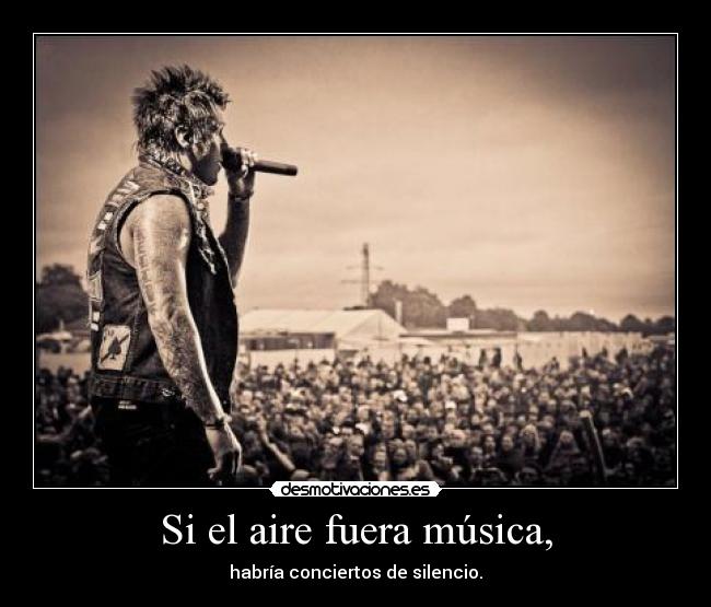 Si el aire fuera música, - habría conciertos de silencio.