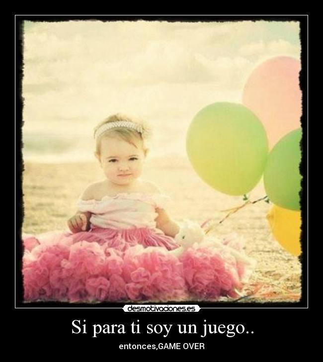 Si para ti soy un juego.. - 