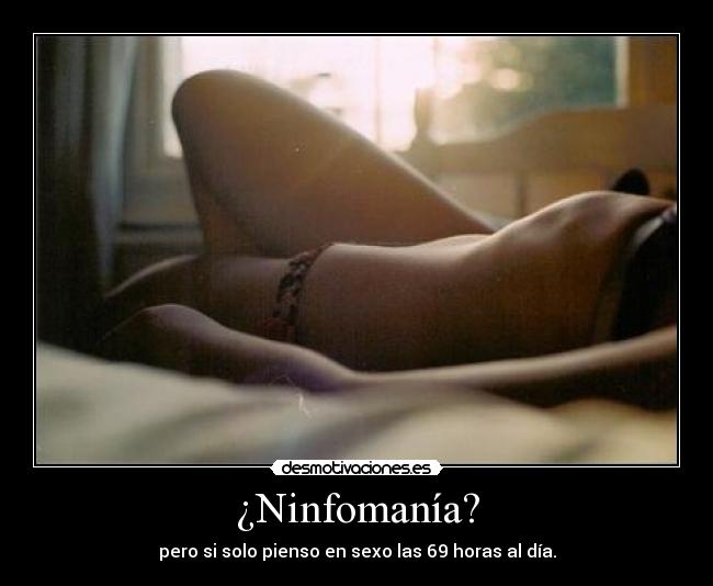 ¿Ninfomanía? -