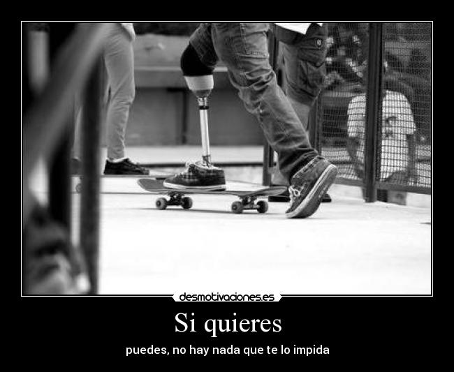 Si quieres - puedes, no hay nada que te lo impida