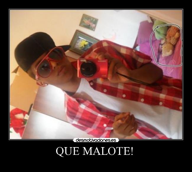 QUE MALOTE!  - 