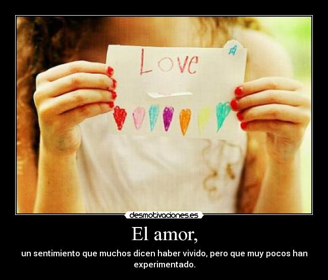 El amor, -