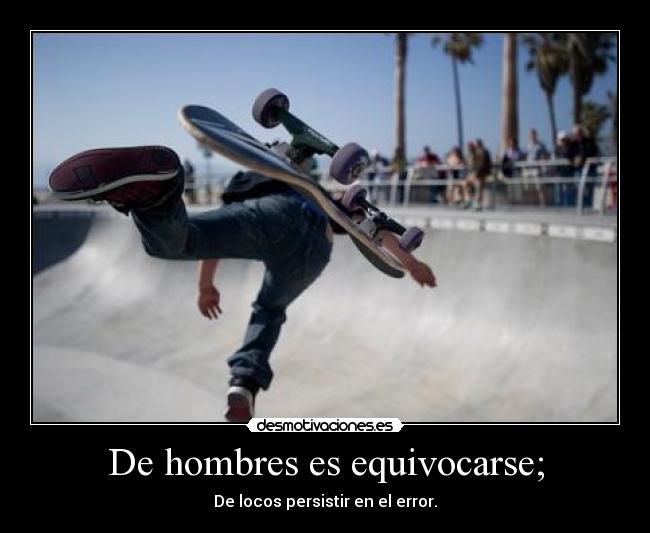 De hombres es equivocarse; - 