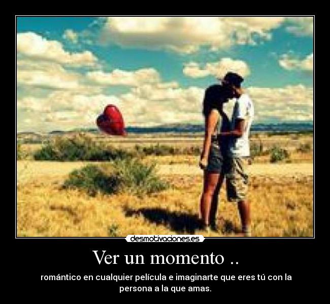 Ver un momento .. -