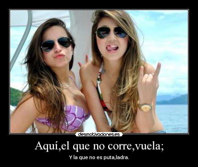 Aquí,el que no corre,vuela; - 